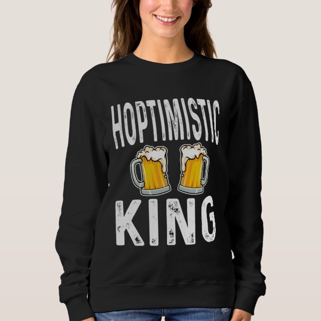 Hoptimistic King Funny Beer Lover Drinker Home Bre Sweatshirt (Front)