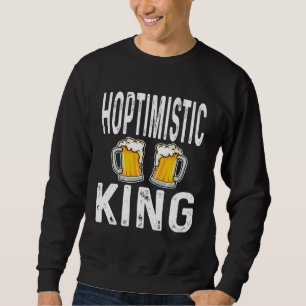 Hoptimistic King Funny Beer Lover Drinker Home Bre Sweatshirt
