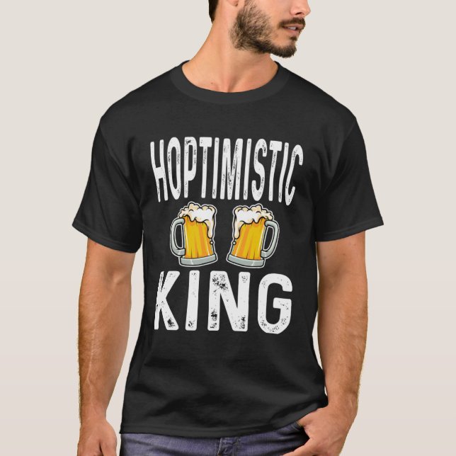 Hoptimistic King Funny Beer Lover Drinker Home Bre T-Shirt (Front)
