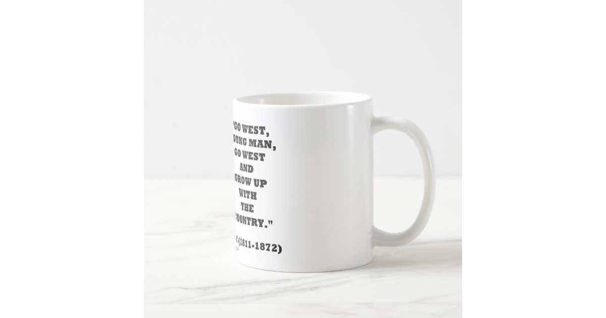 Horace Greeley Go West Young Man Go West Coffee Mug Zazzle Com