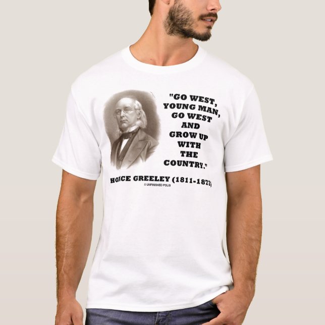 Horace Greeley Go West Young Man Go West T-Shirt (Front)
