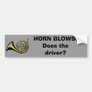 HORN BLOWS!Does the driver? Bumper Sticker
