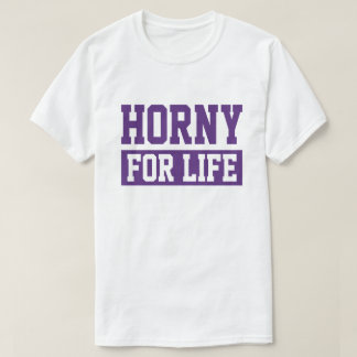 Horny For Life T-shirt