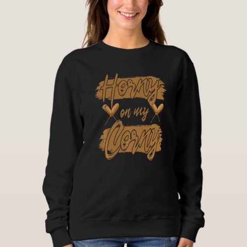 Horny On My Corny Funny Corn Dog Foodie Women Saus Sweatshirt