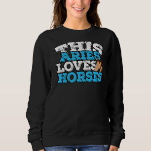 Horoscope Zodiac Sign Aries Loves Horses Sweatshirt
