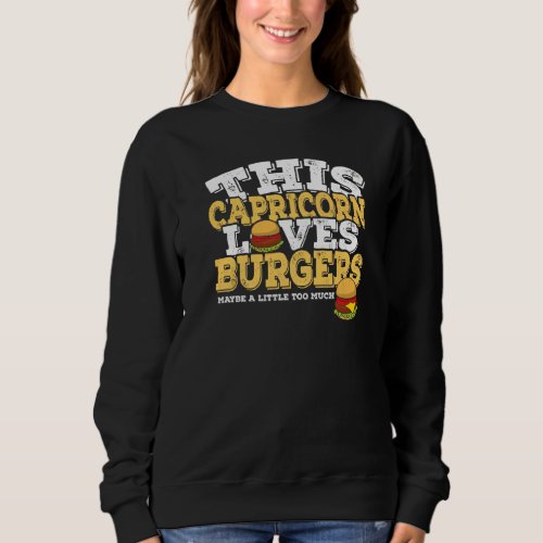 Horoscope Zodiac Sign Capricorn Loves Burgers Sweatshirt
