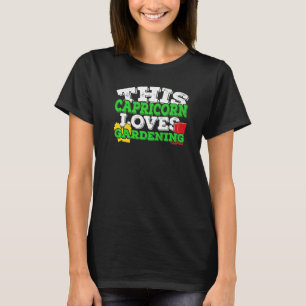 Horoscope Zodiac Sign Capricorn Loves Gardening T-Shirt