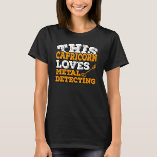 Horoscope Zodiac Sign Capricorn Loves Metal Detect T-Shirt