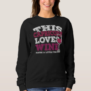 Horoscope Zodiac Sign Capricorn Loves Wine Sweatshirt