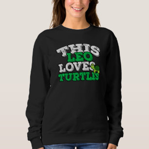 Horoscope Zodiac Sign Leo Loves Turtles   Sweatshirt