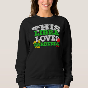Horoscope Zodiac Sign Libra Loves Gardening Sweatshirt