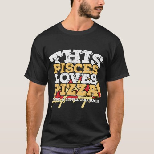 Horoscope Zodiac Sign Pisces Loves Pizza T_Shirt