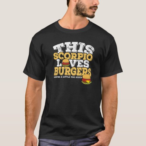 Horoscope Zodiac Sign Scorpio Loves Burgers T_Shirt