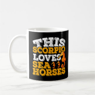 Horoscope Zodiac Sign Scorpio Loves Sea Horses Coffee Mug