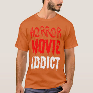 Horror Funny Horror Movie Addict friends T-Shirt