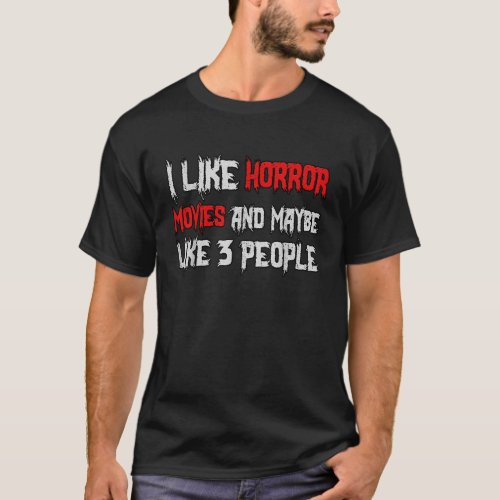 Horror Funny I Like Horror Movies And Maybe 3 Peop T_Shirt