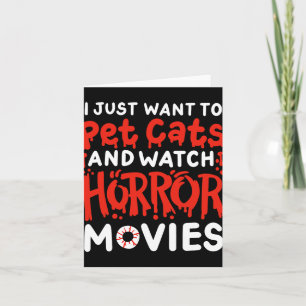 Horror Movie I Just Want To Pet Cats And Watch Hor Card