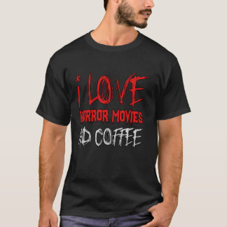 Horror Movie Lover I Love Horror Movies And Coffee T-Shirt