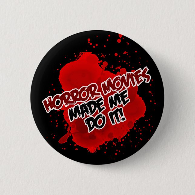 Horror Movies Made Me Do It! Pinback Button (Front)