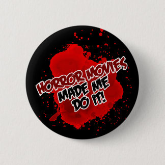 Horror Movies Made Me Do It! Pinback Button