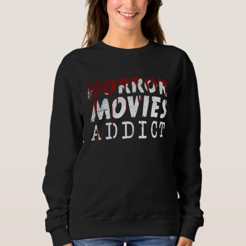 Horror Movies Scary Film Fan Thriller Halloween Pa Sweatshirt