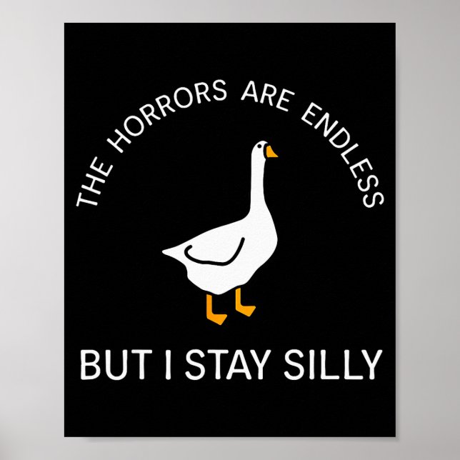 Horrors Are Endless But Stay Silly Funny Goose Say Poster (Front)
