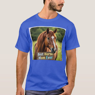 Horse 6 best horse mom ever gift T-Shirt