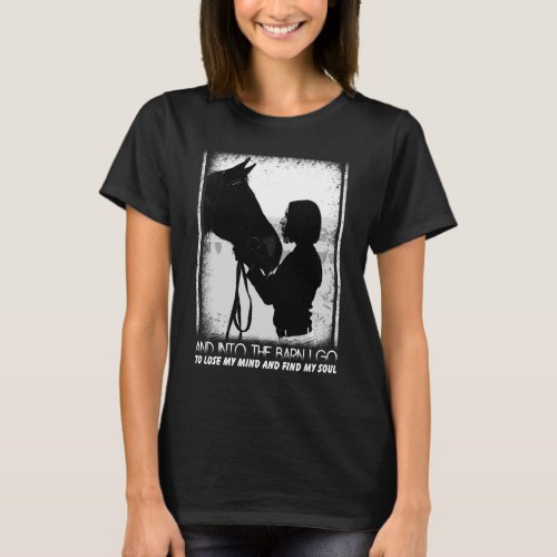 Horse And Into The Barn I Go To Lose My Mind T_Shirt