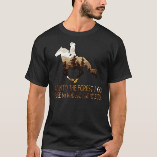 Horse and Into The Forest I Go to Lose My Mind and T_Shirt