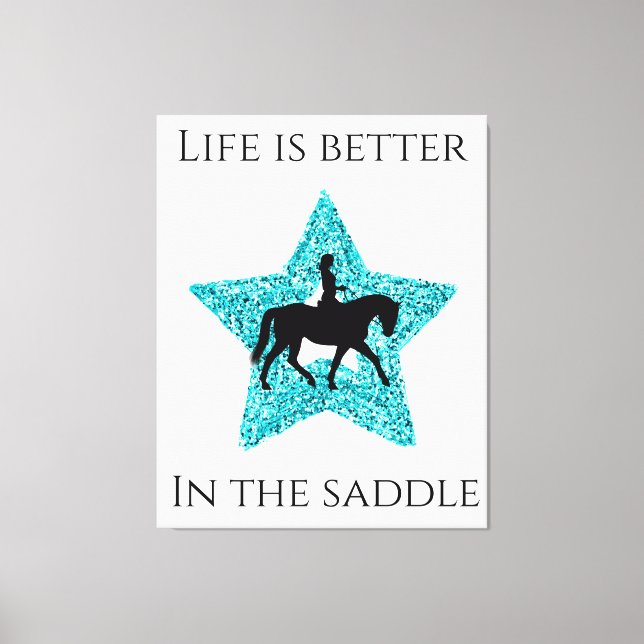 Horse and Rider - Life Is Better In The Saddle  Canvas Print (Front)