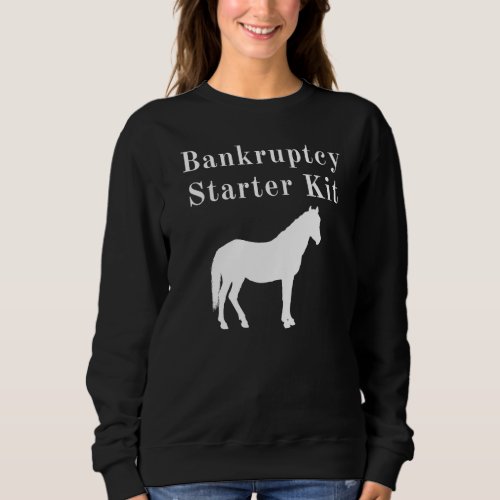Horse Bankruptcy Starter Kit Sweatshirt
