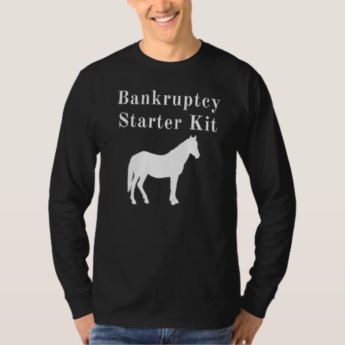 Horse Bankruptcy Starter Kit T_Shirt