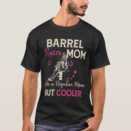 Horse Barrel Racer Mom Like A Regular Mom But Cool T_Shirt