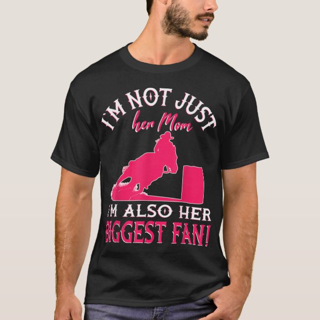 Horse Barrel Racing I'm not just her Mom Rodeo T-Shirt (Front)