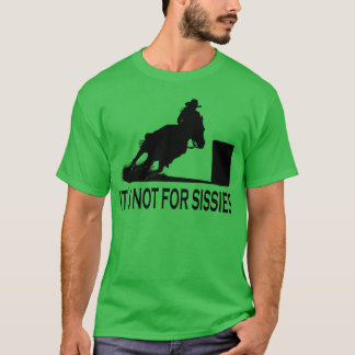 Horse Barrel Racing Its not for Sissies Rodeo gift T-Shirt