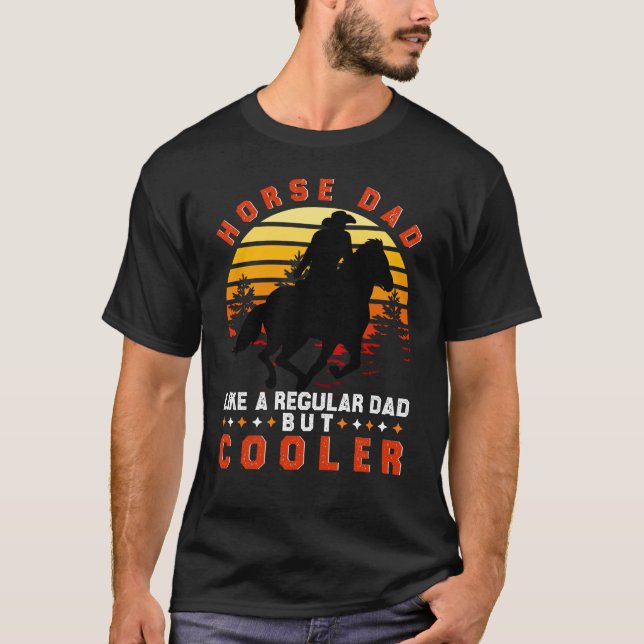 Horse Dad Like A Regular Dad but Cooler T-Shirt (Front)