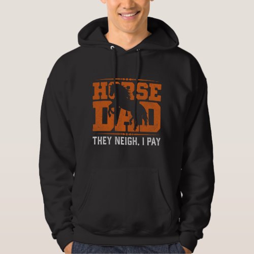 Horse Dad They Neigh I Pay Hoodie