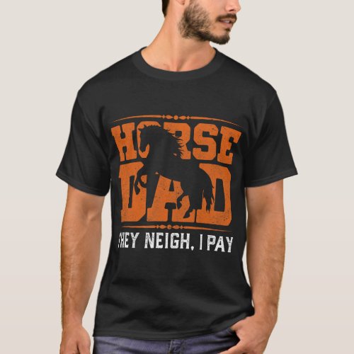 Horse Dad They Neigh I Pay T_Shirt