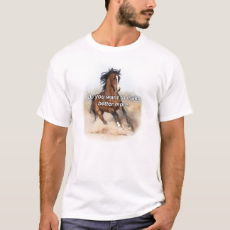Horse ebooks - Do you want to make better more T-Shirt