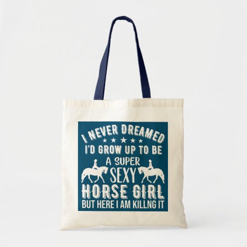 Horse girl super funny quote I never dreamed cool Tote Bag