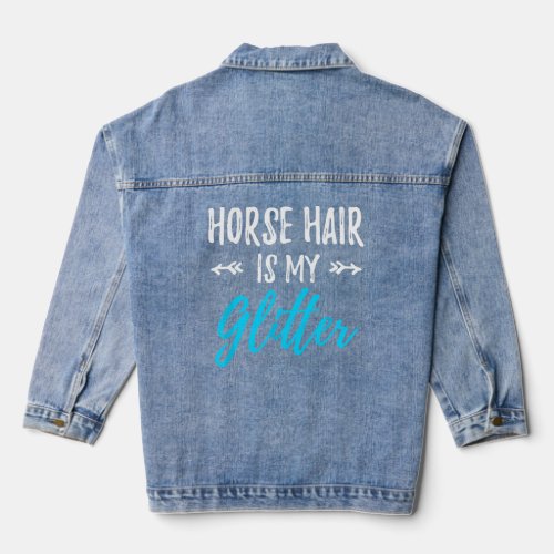 Horse Hair Is My Glitter Funny Equestrian Gift  Denim Jacket