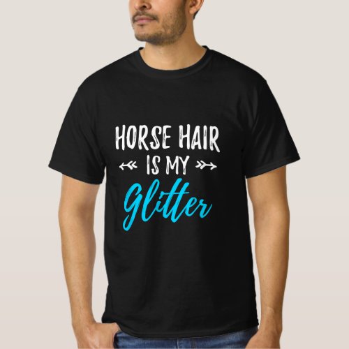 Horse Hair Is My Glitter Funny Equestrian Gift  T_Shirt