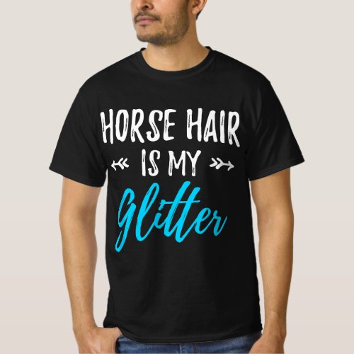 Horse Hair Is My Glitter Funny Equestrian Gift T_Shirt