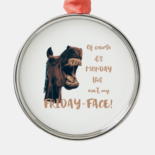 Horse Hates Monday Metal Ornament