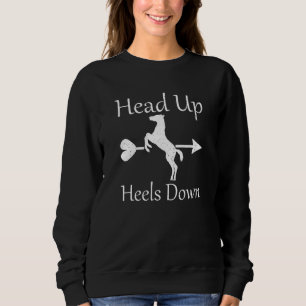 Horse Horseback Equestrians Head Up And Heels Down Sweatshirt