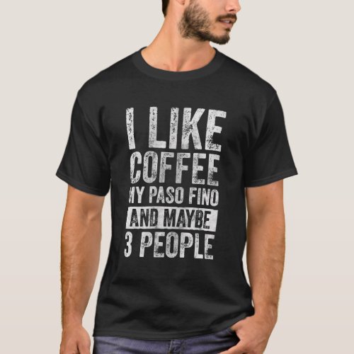 Horse I Like Coffee My Paso Fino And Maybe 3 Peopl T_Shirt