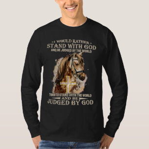 Horse I Would Rather Stand With God Be Judged Chr T-Shirt