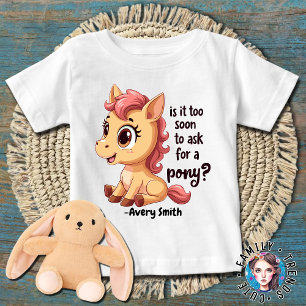 Horse Is It Too Soon to Ask for A Pony Baby T-Shirt