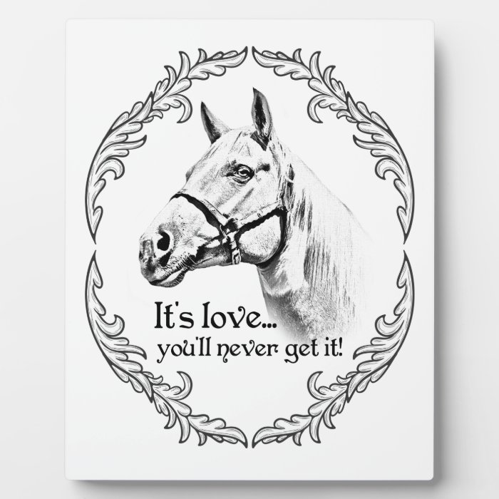 Horse Love   You'll never understand Photo Plaque