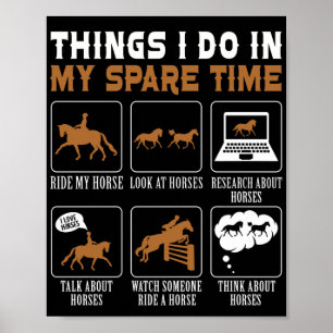 Horse Lover Equestrian Riding Things I Do In My Poster